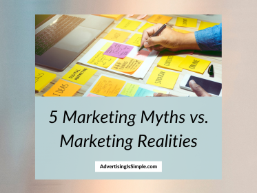 5 Marketing Myths vs. Marketing Realities