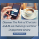 Discover The Role of Chatbots and AI in Enhancing Customer Engagement Online