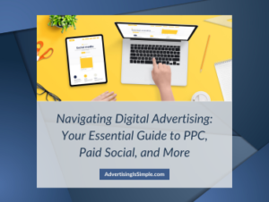 Navigating Digital Advertising: Your Essential Guide to PPC, Paid Social, and More