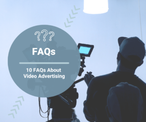 10 FAQs About Video Advertising