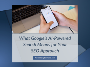 What Google’s AI-Powered Search Means for Your SEO Approach