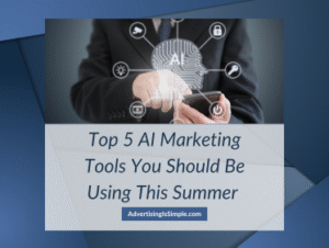 Top 5 AI Marketing Tools You Should Be Using This Summer