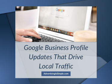 Google Business Profile Updates That Drive Local Traffic