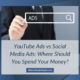 YouTube Ads vs Social Media Ads: Where Should You Spend Your Money?